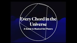 Every Chord in the Universe - A Guide to Musical Set Theory