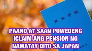 PAANO AT SAAN PUWEDENG ICLAIM ANG PENSION NG NAMATAY DITO SA JAPAN