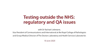 Testing outside the NHS: regulatory and QA issues - presented by Dr Rachael Liebmann