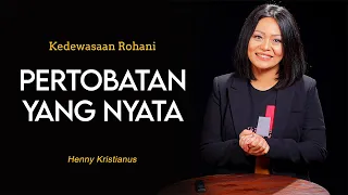 Pertobatan Yang Nyata - Henny Kristianus