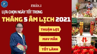 LỰA CHỌN NGÀY TỐT THÁNG 5 ÂM LỊCH 2021 - PHẦN I