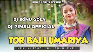 Tor Bali Umariya || New Theth Nagpuri Dj Song 2024 || Fully Jhumar Dance Mix || Dj Sonu X Dj Pinsu