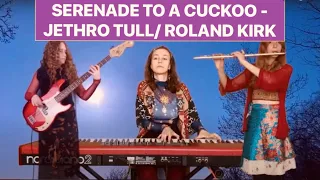 SERENADE TO A CUCKOO- JETHRO TULL/ ROLAND KIRK (Fire In Her Eyes cover)