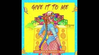 Give It To Me - Pedro Sena & Kauffman Remix