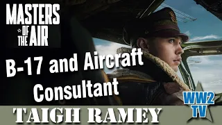 Masters of the Air special - Taigh Ramey - B17 and Aircraft Consultant