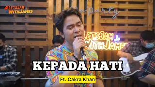 KEPADA HATI (REGGAE) - Cakra Khan ft. Fivein #LetsJamWithJames