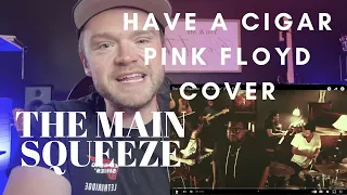 THE MAIN SQUEEZE - HAVE A CIGAR(PINK FLOYD COVER) - REACTION