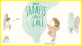 When Sadness Comes to Call by Eva Eland Read Aloud Kids Book