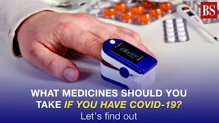 What medicines should you take if you have Covid-19? Let's find out