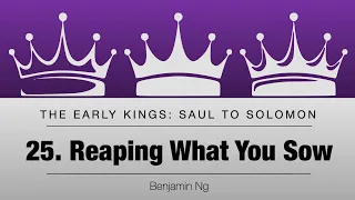 25 Reaping What You Sow | The Early Kings | Benjamin Ng