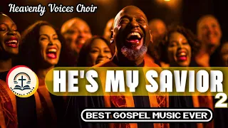 HE IS MY SAVIOR 2 | Best Gospel Worship Music | Heavenly Voices Choir #gospelsongs #worshipsongs