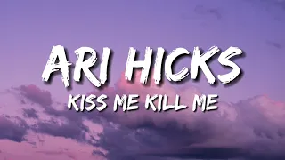 ari hicks - Kiss Me, Kill Me (Lyrics)