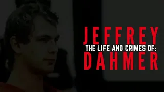 The Life And Crimes Of Jeffrey Dahmer