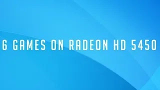 6 Games on ATI Radeon HD 5450