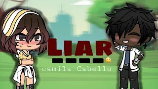 •Liar• Camila Cabello (GLMV)