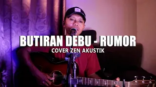 BUTIRAN DEBU - RUMOR | COVER ZEN AKUSTIK