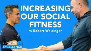 Increasing Our Social Fitness, with Robert Waldinger | Chasing Excellence