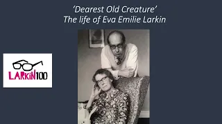 'Dearest Old Creature': the life of Eva Emilie Larkin