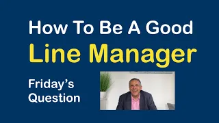 How To Be A Good Line Manager