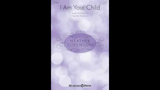 I AM YOUR CHILD (SATB Choir) - by Heather Sorenson