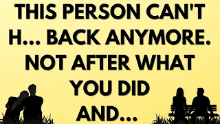 💌 This person can't h... back anymore, not after what you did and...