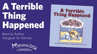 Magination Press Story Time - Margaret M. Holmes Reads A Terrible Thing Happened