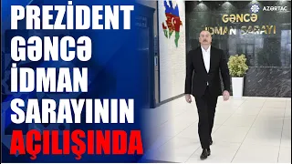 Prezident İlham Əliyev Gəncə İdman Sarayının açılışında iştirak edib