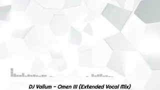 DJ.Valium - Omen III (Extended Vocal Mix)