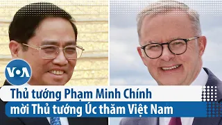 Thủ tướng Phạm Minh Chính mời Thủ tướng Úc thăm Việt Nam | VOA Tiếng Việt
