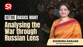 Analysing the War through Russian Lens | Get the Basics Right | Shubhra Ranjan ma'am