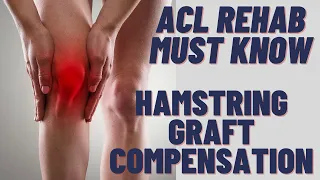 ACL Rehab MUST KNOW - Hamstring Graft Compensation