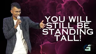 You will still be standing tall! | Pastor Gracewin