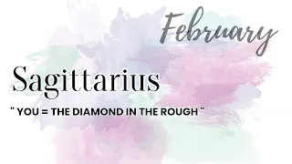 SAGITTARIUS 🔥 YOU = THE DIAMOND IN THE ROUGH 🔥 GENERAL FEBRUARY 2022