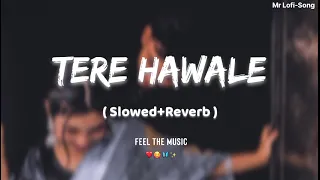 Tere Hawale | ( Slowed+Reverb ) | Arijit Singh,Shilpa Rao | Pritam | Mr Lofi-Song ❤️