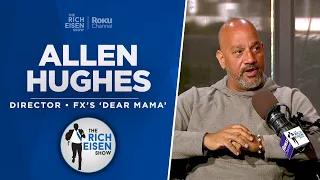 Director Allen Hughes Talks FX’s ‘Dear Mama’ Tupac Shakur Docuseries w/ Rich Eisen | Full Interview