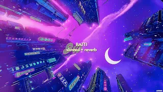 BATTI { slowed + reverb } - Seedhe Maut x Sez on the Beat ft Ab 17 | ASTERIX