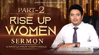 (PART-2) RISE UP WOMEN || Sermon By Apostle Ankur Yoseph Narula Ji