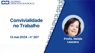 Convivialidade no Trabalho - 12.mai.2024 - nº 367 - Profa. Neide Lazzaro