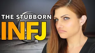 WHY INFJs STUBBORNESSS CAN BE THEIR BEST SECRET WEAPON