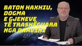 BATON HAXHIU, DOGMA E GJENEVE TË TRASHËGUAR NGA DARVINI