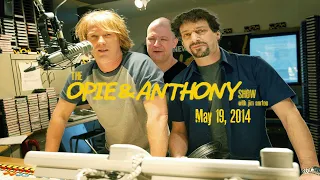 The Opie and Anthony Show - May 19, 2014 (Full Show)