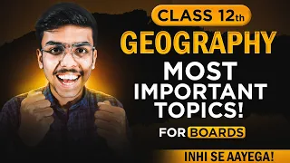 Geography Class 12 Most Important Topics for Board Exams 2024