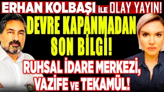 Erhan Kolbaşı ile Olay Yayın! RUHSAL İDARE MEKANİZMASI, VAZİFE, TEKAMÜL! Devre Kapanmadan Son Bilgi!