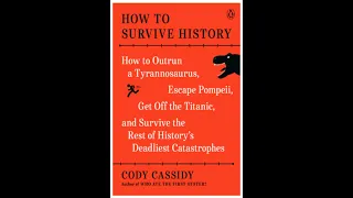 Cody Cassidy - How To Survive History: How to Outrun a Tyrannosaurus...