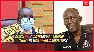 Speaker Bagbin Tell's "Celebrity IGP " Dampare and The Police ‘You had no such power to arrest Sosu’