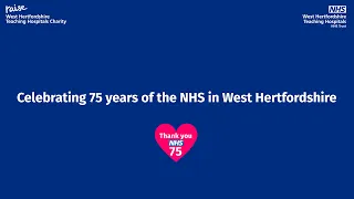 Celebrating 75 years of the NHS in West Hertfordshire.