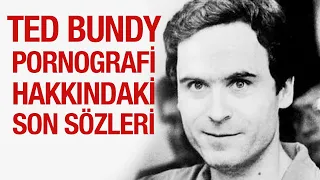 SERİ KATİL TED BUNDY'NİN PORNOGRAFİ HAKKINDAKİ SON SÖZLERİ