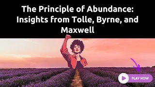 Kickstart 2024 With The 10 Principles of Abundance: Insights From Tolle, Byrne, and Maxwell