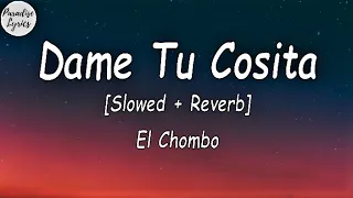 El Chombo - Dame Tu Cosita [Slowed + Reverb] (Letra/Lyrics Video)