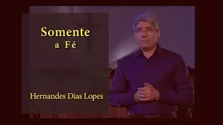 HERNANDES DIAS LOPES -  Somente a Fé -  (DLP_080)